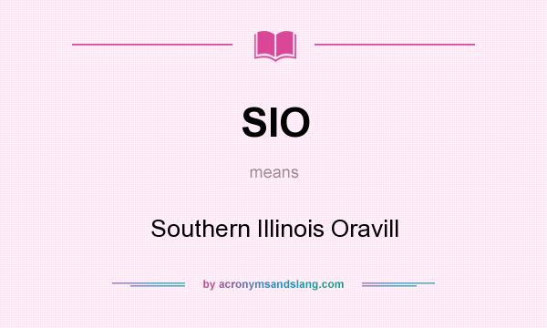 What does SIO mean? It stands for Southern Illinois Oravill