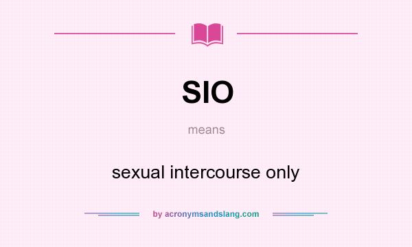 What does SIO mean? It stands for sexual intercourse only