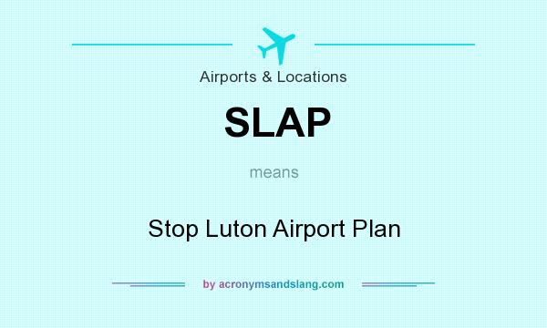 What does SLAP mean? It stands for Stop Luton Airport Plan