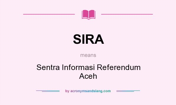What does SIRA mean? It stands for Sentra Informasi Referendum Aceh