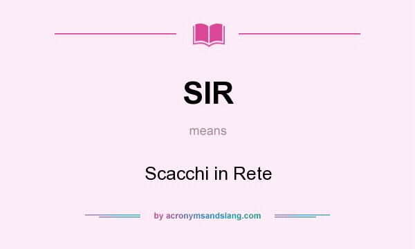 What does SIR mean? It stands for Scacchi in Rete
