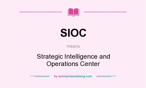 What does SIOC mean? It stands for Strategic Intelligence and Operations Center