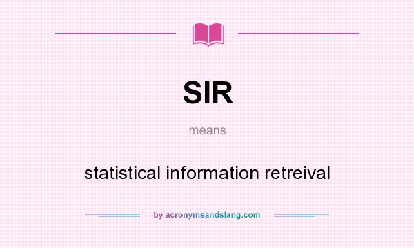 What does SIR mean? It stands for statistical information retreival