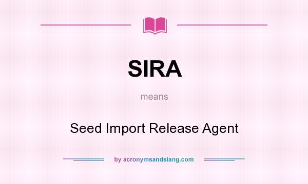 What does SIRA mean? It stands for Seed Import Release Agent