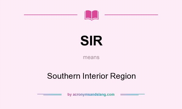 What does SIR mean? It stands for Southern Interior Region