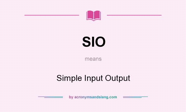 What does SIO mean? It stands for Simple Input Output
