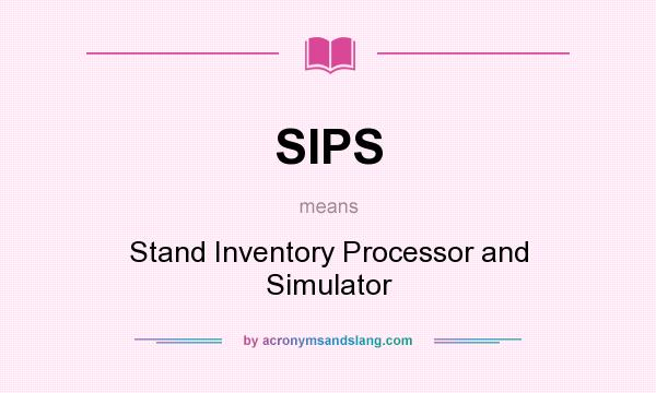 What does SIPS mean? It stands for Stand Inventory Processor and Simulator