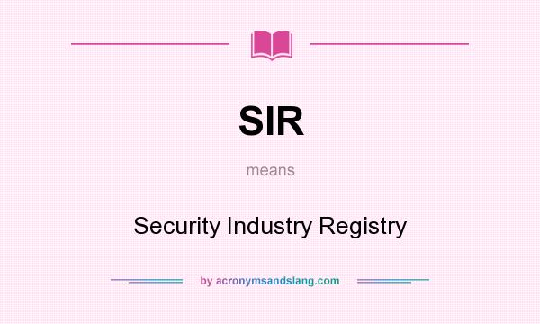 What does SIR mean? It stands for Security Industry Registry
