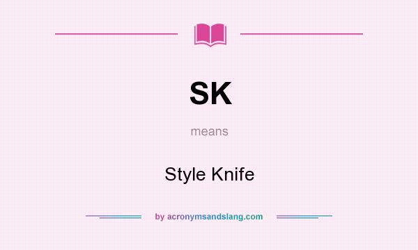 What does SK mean? It stands for Style Knife