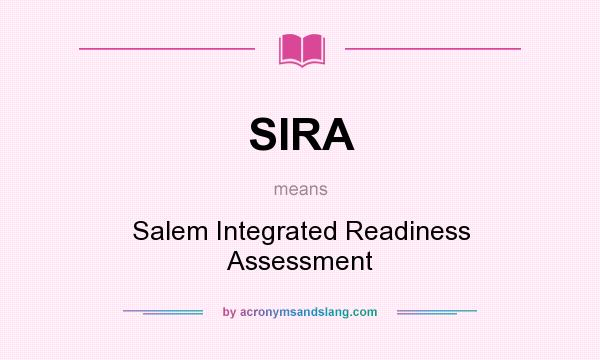 What does SIRA mean? It stands for Salem Integrated Readiness Assessment