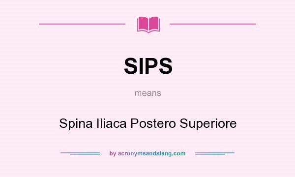 What does SIPS mean? It stands for Spina Iliaca Postero Superiore