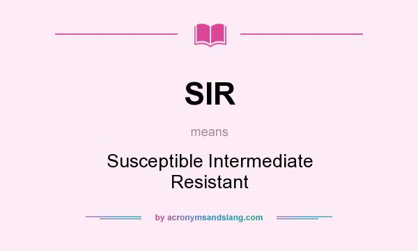 What does SIR mean? It stands for Susceptible Intermediate Resistant