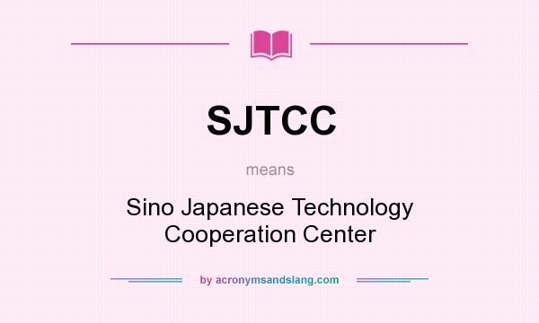 What does SJTCC mean? It stands for Sino Japanese Technology Cooperation Center