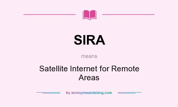 What does SIRA mean? It stands for Satellite Internet for Remote Areas