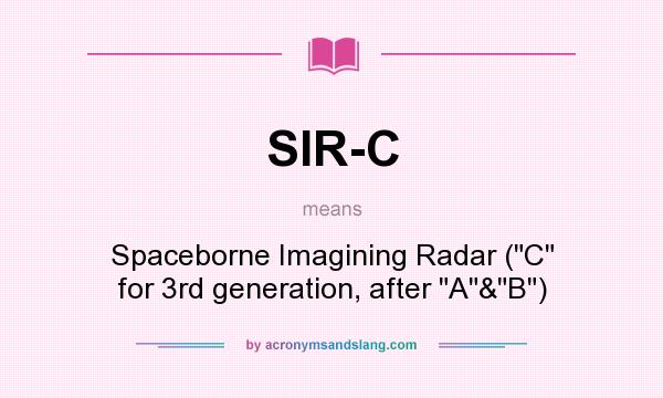 What does SIR-C mean? It stands for Spaceborne Imagining Radar (C for 3rd generation, after A&B)