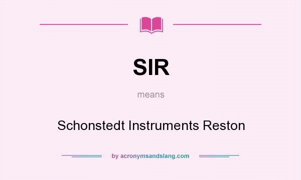 What does SIR mean? It stands for Schonstedt Instruments Reston