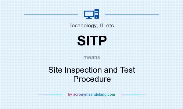 What does SITP mean? It stands for Site Inspection and Test Procedure