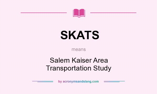 What does SKATS mean? It stands for Salem Kaiser Area Transportation Study