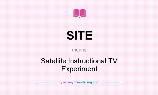 What does SITE mean? It stands for Satellite Instructional TV Experiment