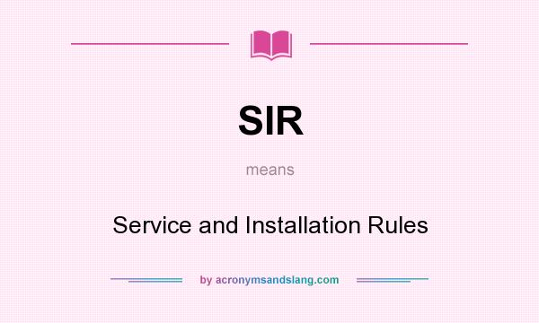 What does SIR mean? It stands for Service and Installation Rules
