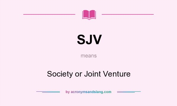 What does SJV mean? It stands for Society or Joint Venture
