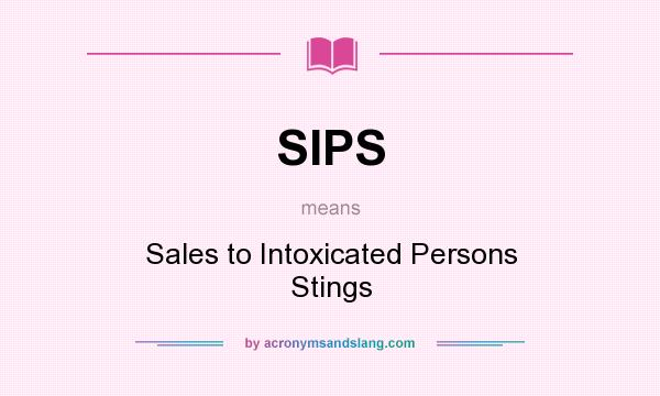 What does SIPS mean? It stands for Sales to Intoxicated Persons Stings