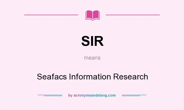 What does SIR mean? It stands for Seafacs Information Research