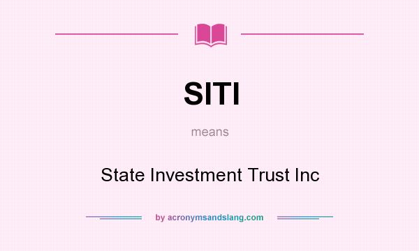 What does SITI mean? It stands for State Investment Trust Inc
