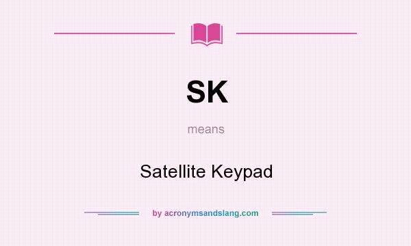 What does SK mean? It stands for Satellite Keypad