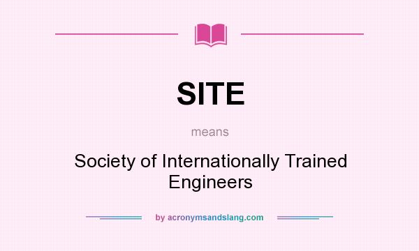 What does SITE mean? It stands for Society of Internationally Trained Engineers
