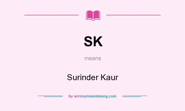 What does SK mean? It stands for Surinder Kaur