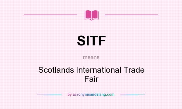 What does SITF mean? It stands for Scotlands International Trade Fair