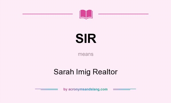 What does SIR mean? It stands for Sarah Imig Realtor