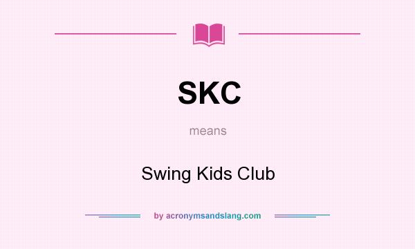 What does SKC mean? It stands for Swing Kids Club