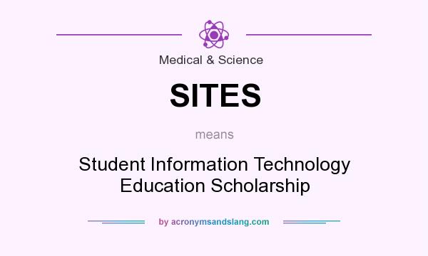 What does SITES mean? It stands for Student Information Technology Education Scholarship