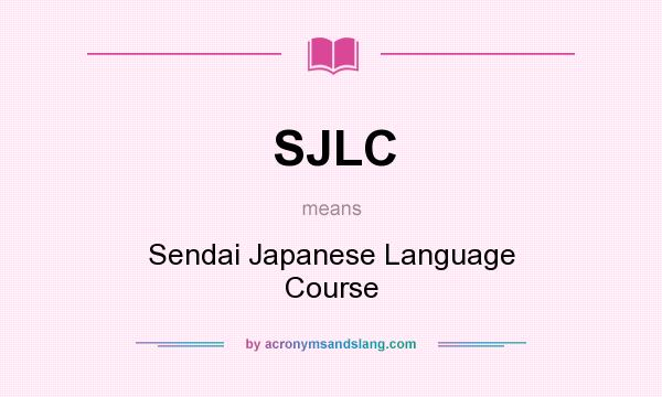 What does SJLC mean? It stands for Sendai Japanese Language Course