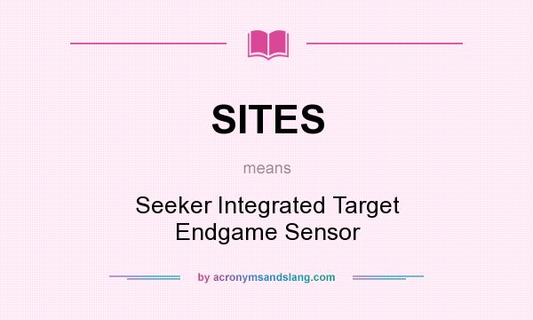 What does SITES mean? It stands for Seeker Integrated Target Endgame Sensor