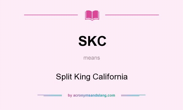 What does SKC mean? It stands for Split King California