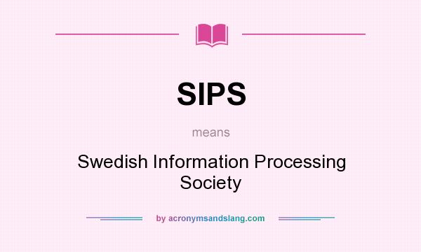 What does SIPS mean? It stands for Swedish Information Processing Society