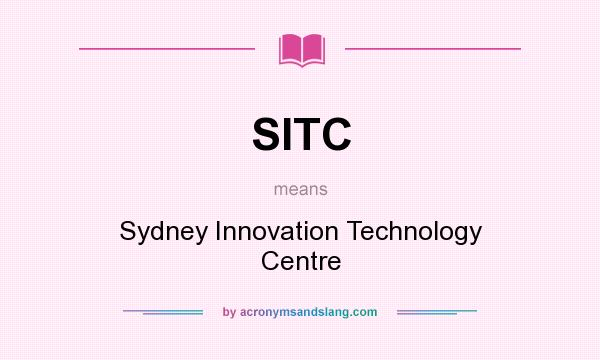 What does SITC mean? It stands for Sydney Innovation Technology Centre