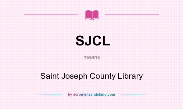 What does SJCL mean? It stands for Saint Joseph County Library