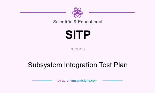 What does SITP mean? It stands for Subsystem Integration Test Plan