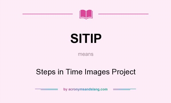 What does SITIP mean? It stands for Steps in Time Images Project