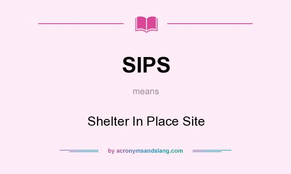What does SIPS mean? It stands for Shelter In Place Site