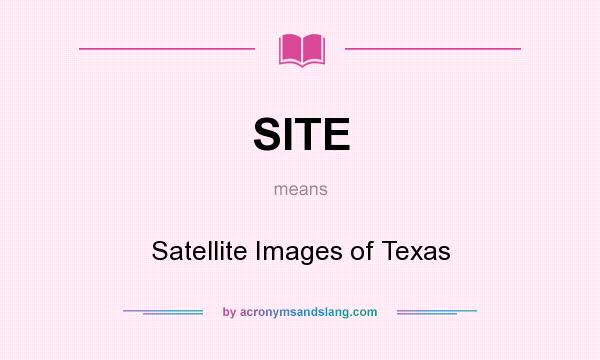 What does SITE mean? It stands for Satellite Images of Texas