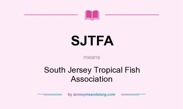 What does SJTFA mean? It stands for South Jersey Tropical Fish Association