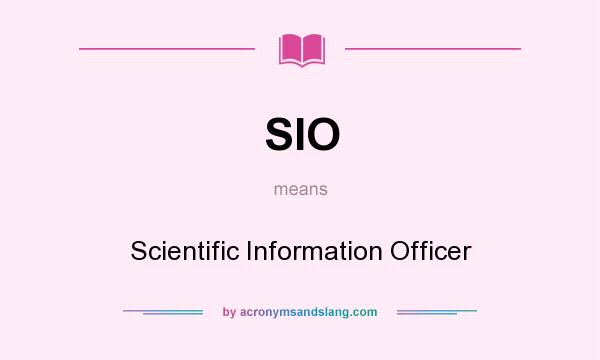 What does SIO mean? It stands for Scientific Information Officer