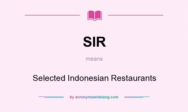 What does SIR mean? It stands for Selected Indonesian Restaurants