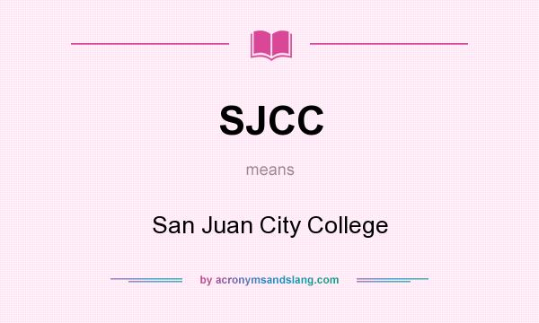 What does SJCC mean? It stands for San Juan City College