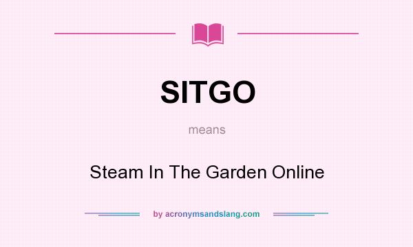 What does SITGO mean? It stands for Steam In The Garden Online
